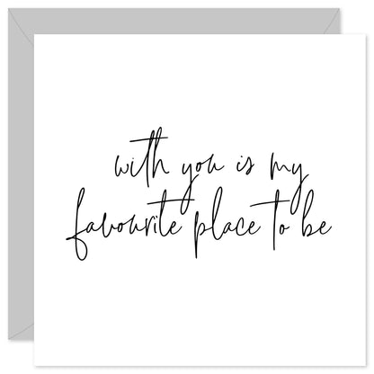 With you is my favourite place to be card