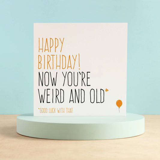 Now you're weird & old birthday card from Purple Tree Designs