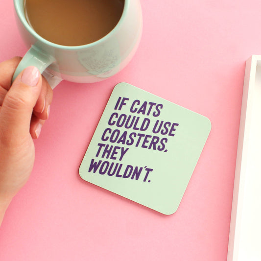 If cats could use coasters they wouldn't coaster from Purple Tree Designs