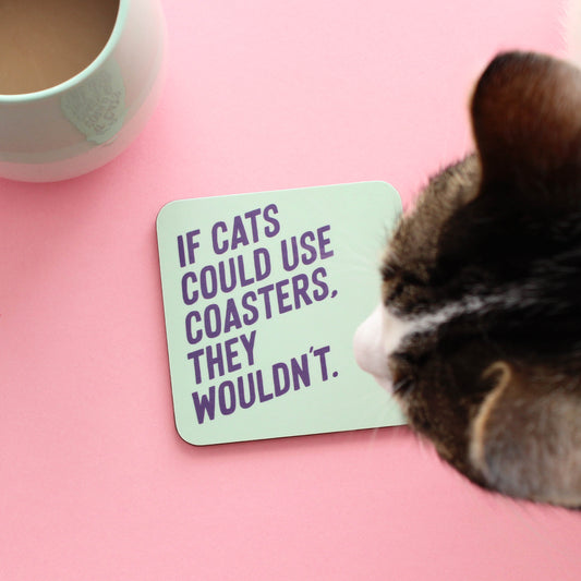 If cats could use coasters they wouldn't coaster from Purple Tree Designs