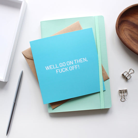 Go on then fuck off leaving card from Purple Tree Designs