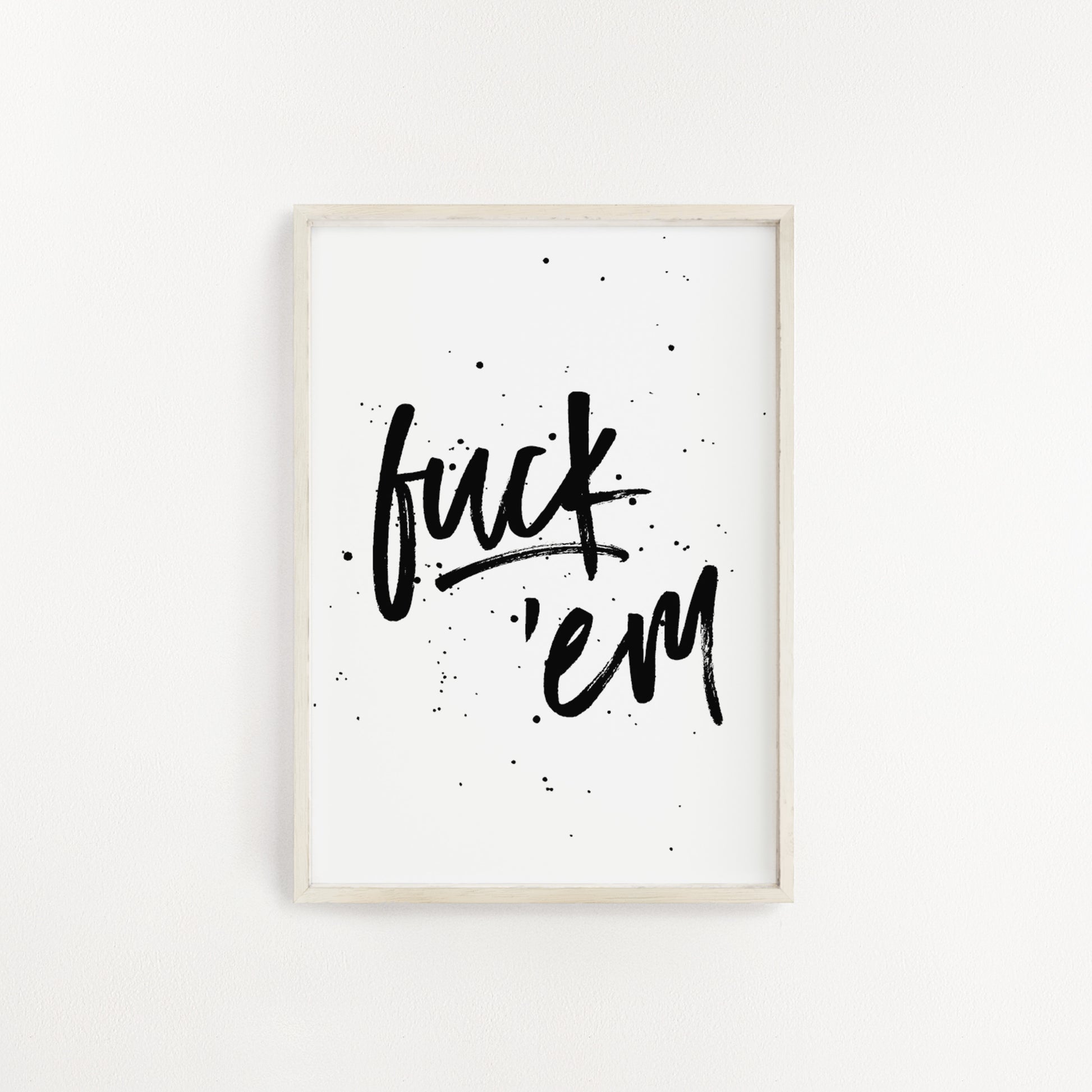 fuck Fuck 'Em Print | Purple Tree Designs