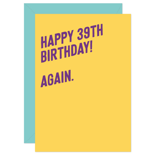 Happy 39th birthday again card from Purple Tree Designs