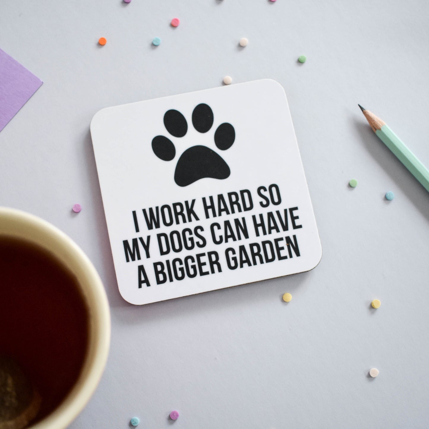 Work hard so my dog can have a bigger garden coaster from Purple Tree Designs