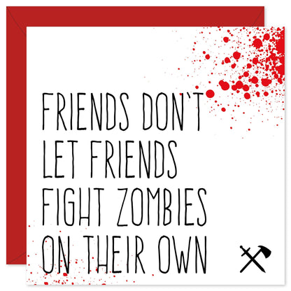 Friends don't let friends fight zombies on their own