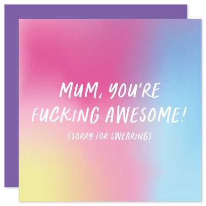 Mum you're fucking awesome card