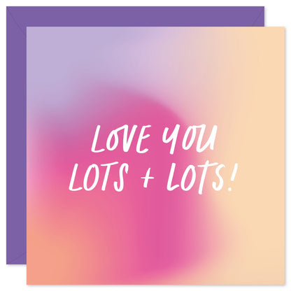 Love you lots + lots card